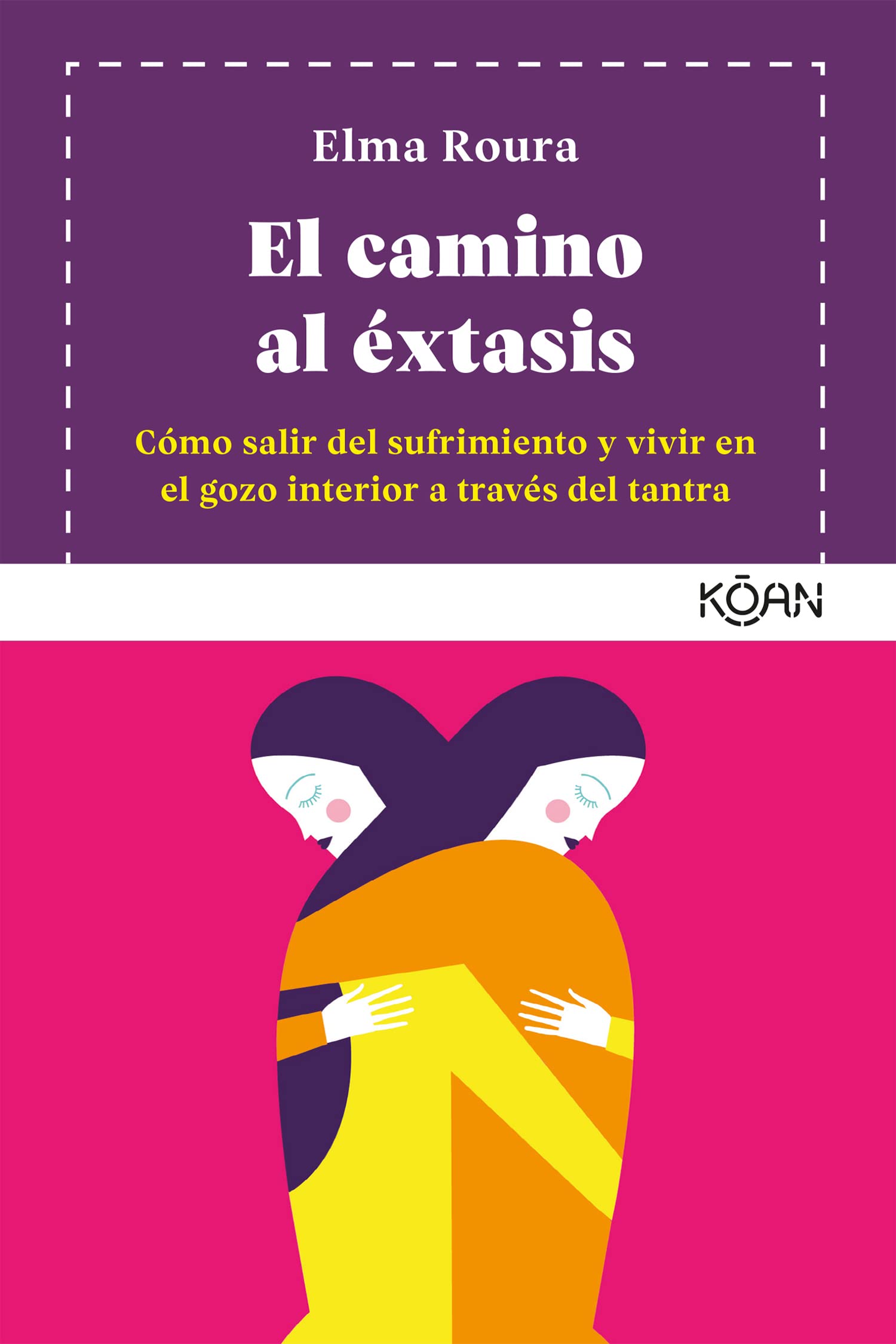 El camino al éxtasis/ The Road to Ecstasy: Cómo salir del sufrimiento y vivir en el gozo interior a través del tantra/ How to get out of suffering and live in inner joy through tantra book