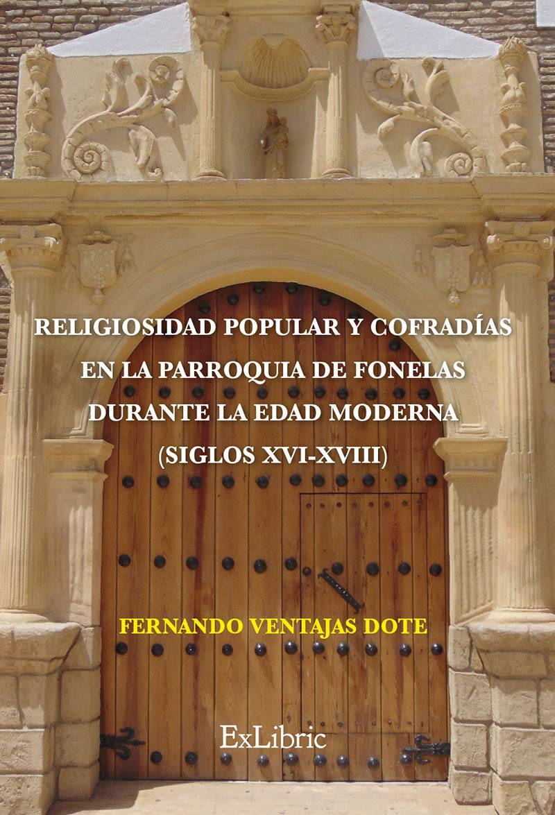 Religiosidad popular y cofradías en la parroquia de Fonelas durante la Edad Moderna (siglos XVI-XVIII) Hobbies & Crafts