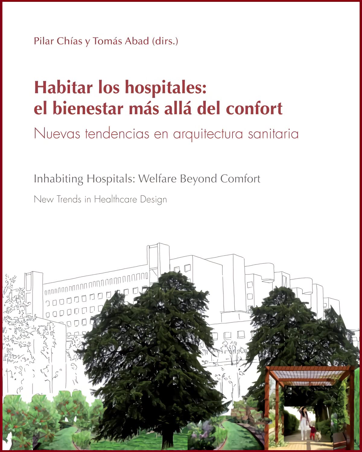 Habitar los hospitales: el bienestar más allá del confort. Nuevas tendencias en arquitectura sanitaria: Inhabiting Hospitals: Welfare Beyond Comfort ... Healthcare Design (Monografías Arquitectura) Architecture