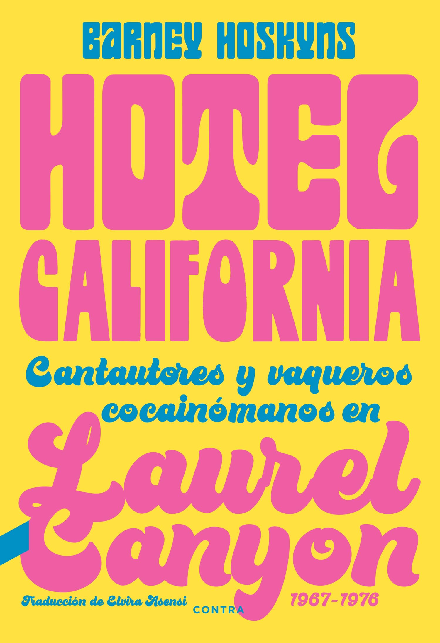 Hotel California : cantautores y vaqueros cocainómanos en Laurel Canyon, 1967-1976 Arts & Music