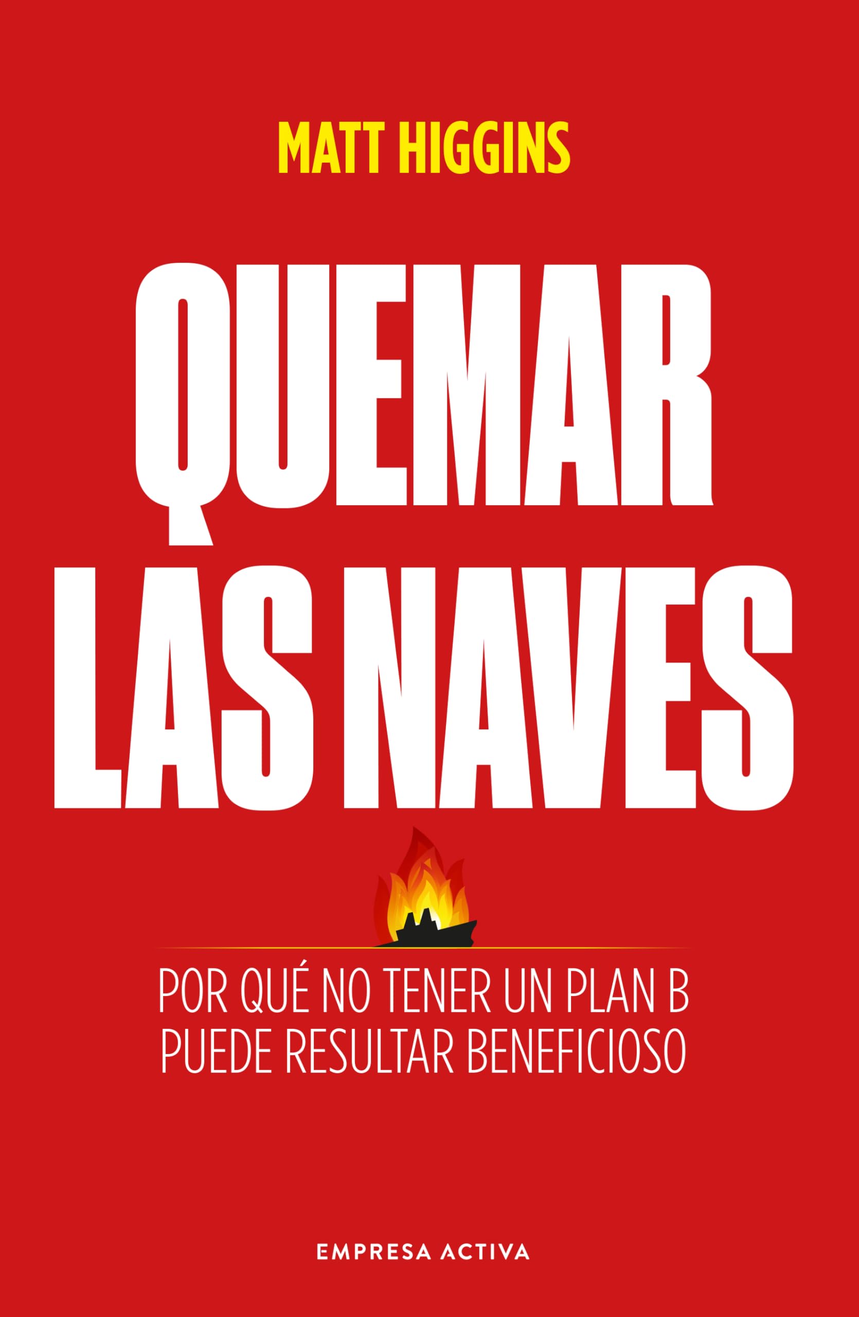 Quemar las naves / Burn the Boats: Por que no tener un plan B puede resultar beneficioso book