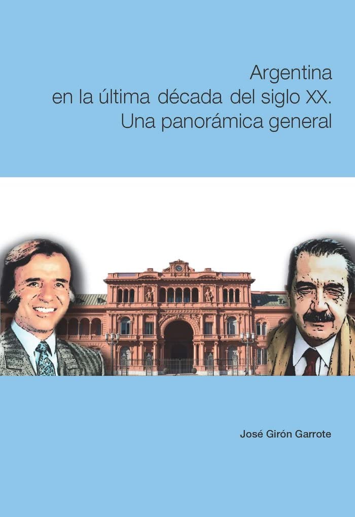 Argentina en la última década del siglo XX. Una panorámica general (Estudios Sociales y Jurídicos) Politics & History