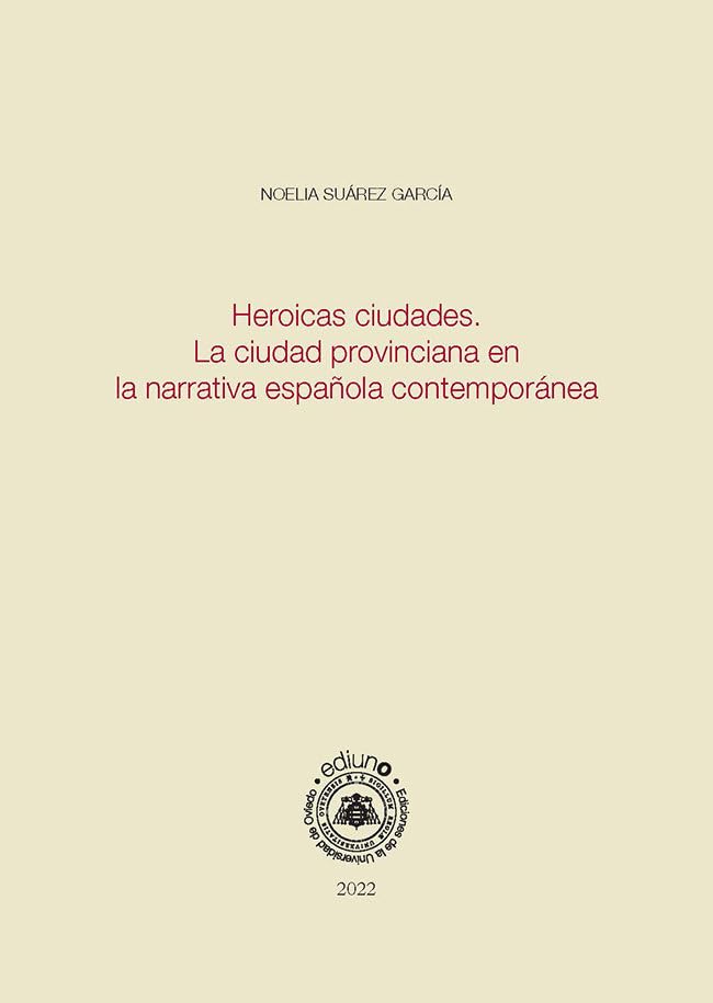 Heroicas ciudades. La ciudad provinciana en la narrativa española contemporánea (Biblioteca de Filología Hispánica) Contemporary literature Books