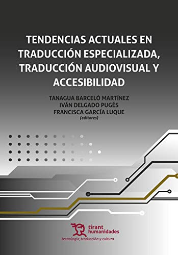 Tendencias Actuales en Traducción Especializada, Traducción Audiovisual y Accesibilidad (Tecnología, traducción y cultura) Social Sciences