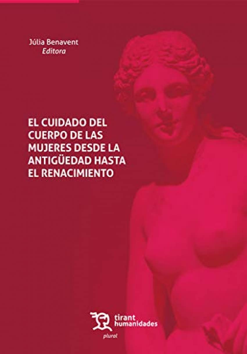 El Cuidado del Cuerpo de las Mujeres desde la Antigüedad hasta el Renacimiento (Plural) Books