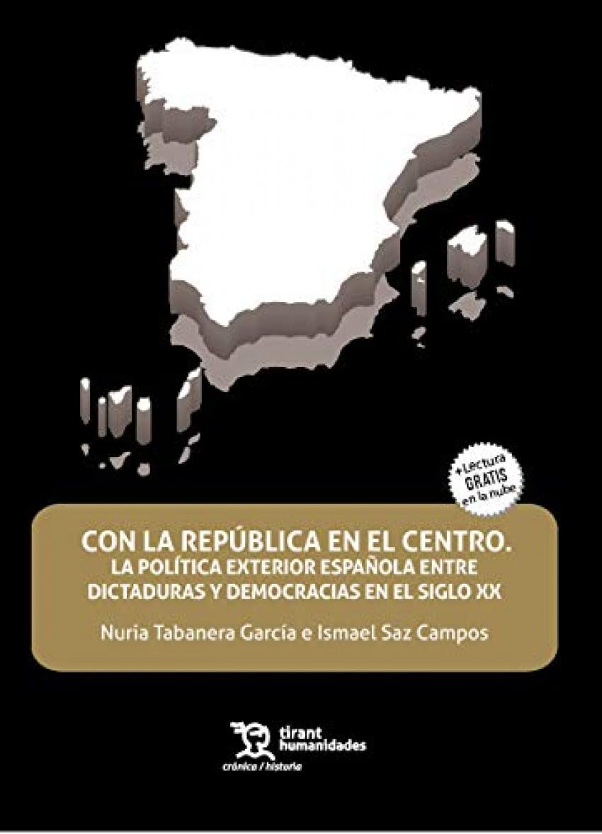 Con la República en el Centro. La Política Exterior Española entre Dictaduras y Democracias en el Siglo XX (Crónica) Books