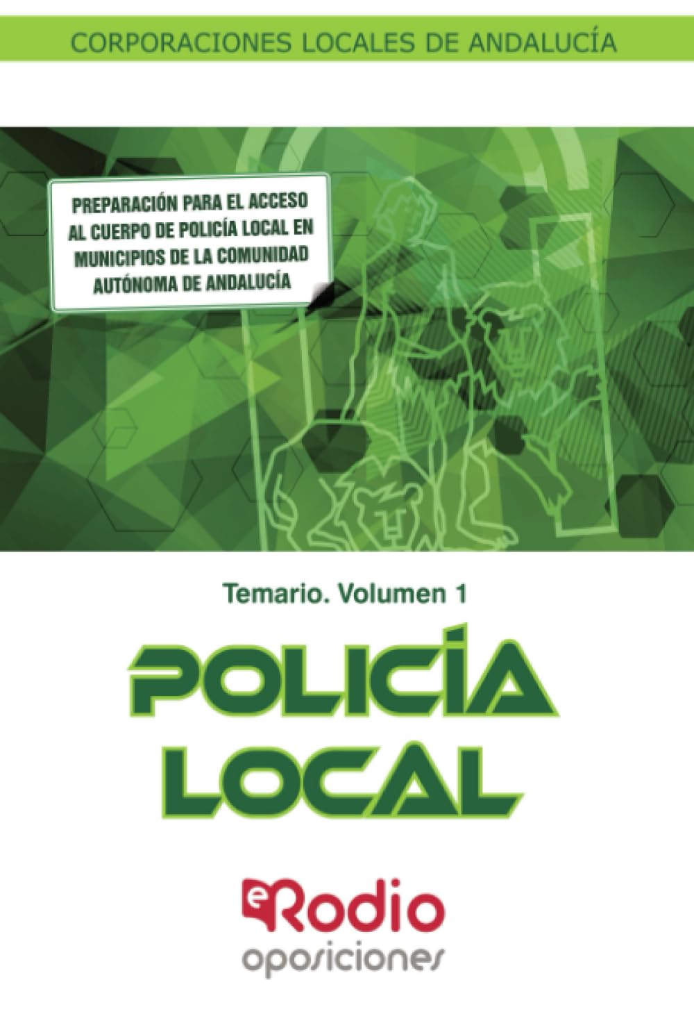 Policía Local. Corporaciones Locales de Andalucía. Temario Volumen 1 Learning & Reference