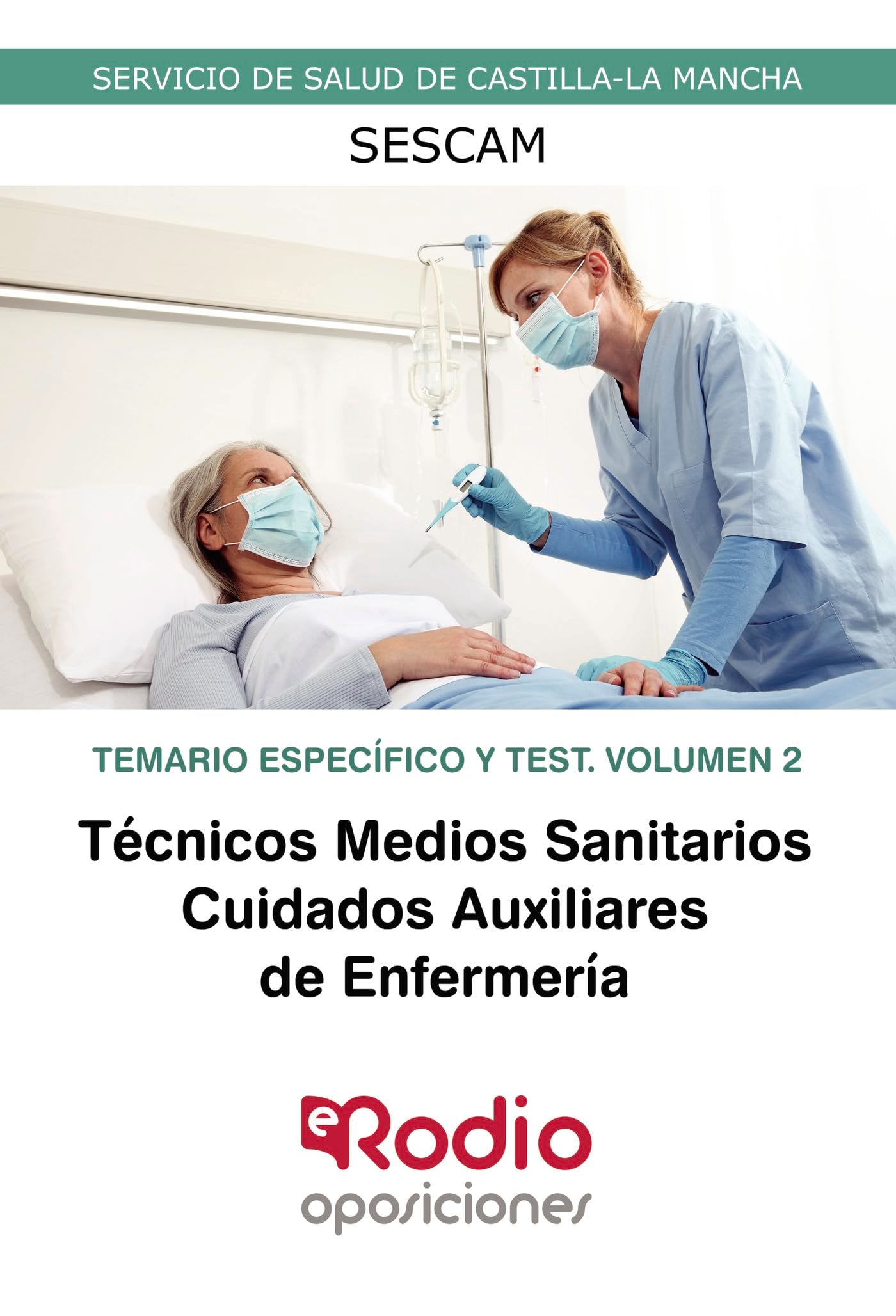 Técnicos Medios Sanitarios. Cuidados Auxiliares de Enfermería. Temario Específico y Test. Volumen 2. Servicio de Salud de Castilla-La Mancha (SESCAM): Servicio de Salud de Castilla-La Mancha (SESCAM) Business, Finance & Career