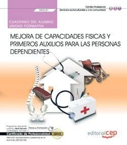 Cuaderno del alumno. Mejora de capacidades físicas y primeros auxilios para las personas dependientes (UF0121). Certificados de profesionalidad. ... a personas en el domicilio (SSCS0108) Books