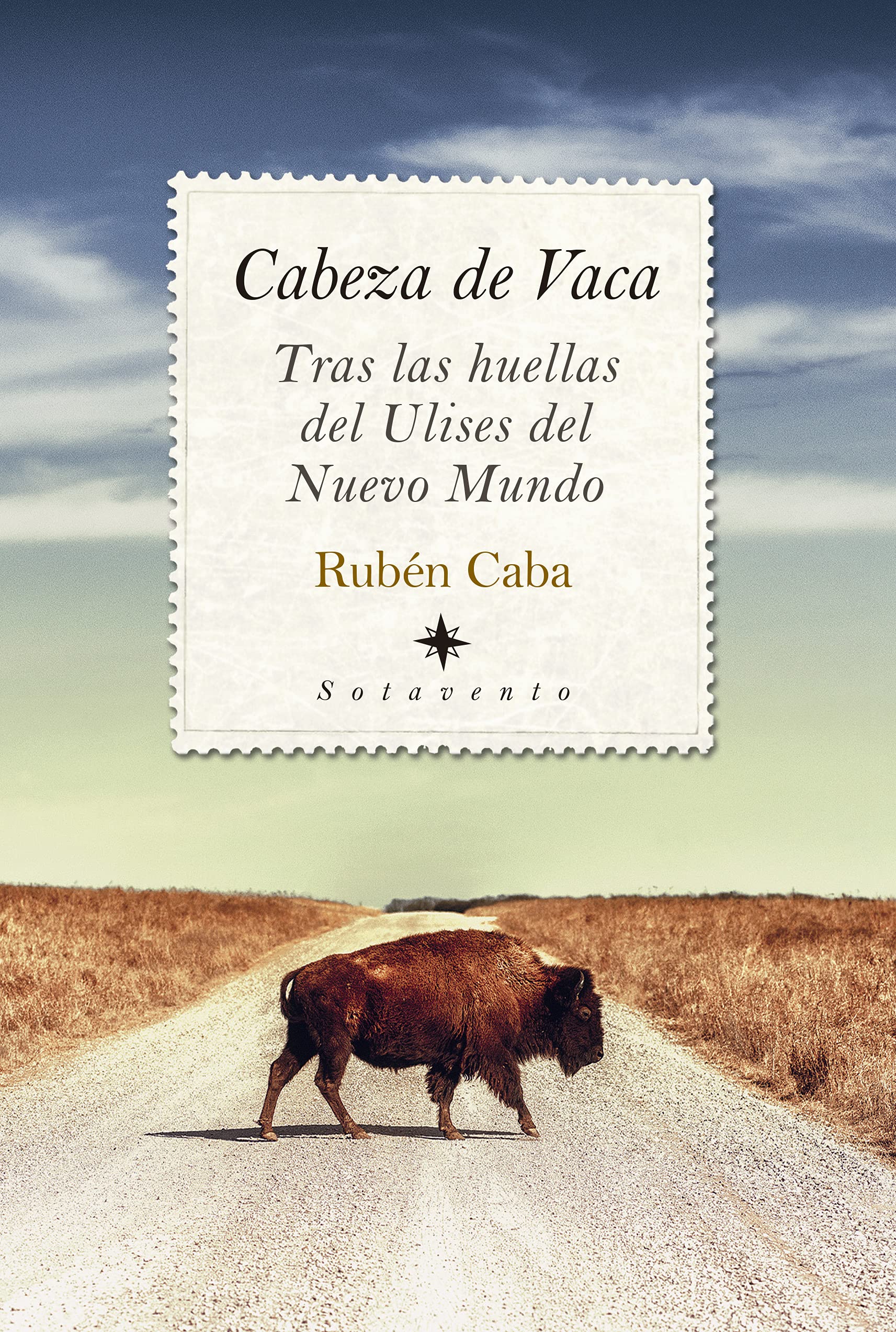 Cabeza de Vaca. Tras las huellas del Ulises del Nuevo Mundo (Sotavento) Books