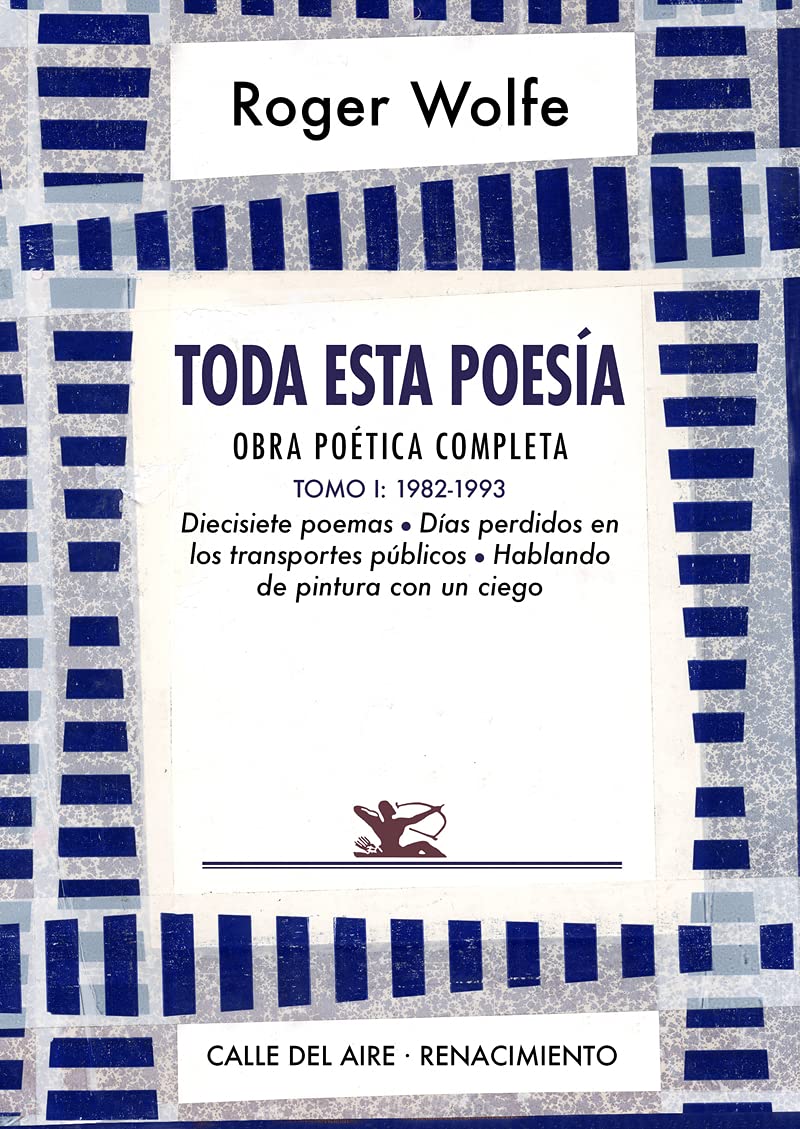 Toda esta poesía. Obra poética completa. Tomo I: 1982-1993. Diecisiete poemas, Días perdidos en los transportes públicos y Hablando de pintura con un ciego book