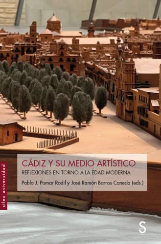 Cádiz y su medio artístico: Reflexiones en torno a la Edad Moderna (Sílex Universidad) Film, Art & Culture