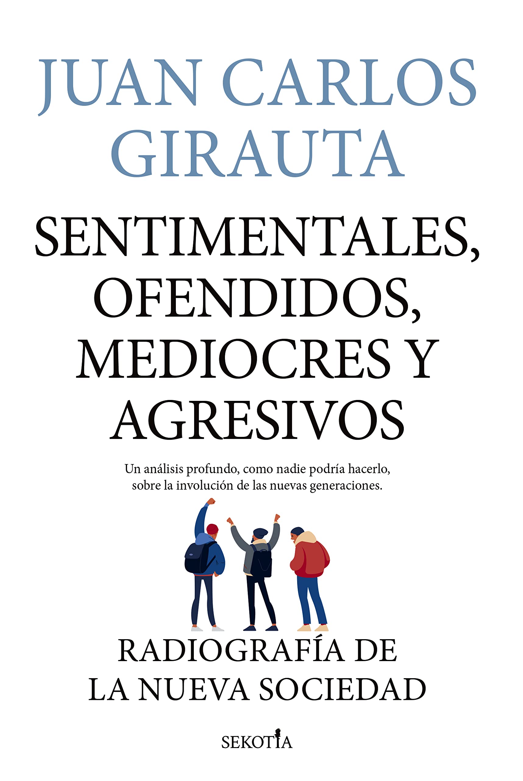 Sentimentales, ofendidos, mediocres y agresivos / Sentimental, Offended, Mediocres and Agressive: Radiografia De La Nueva Sociedad book