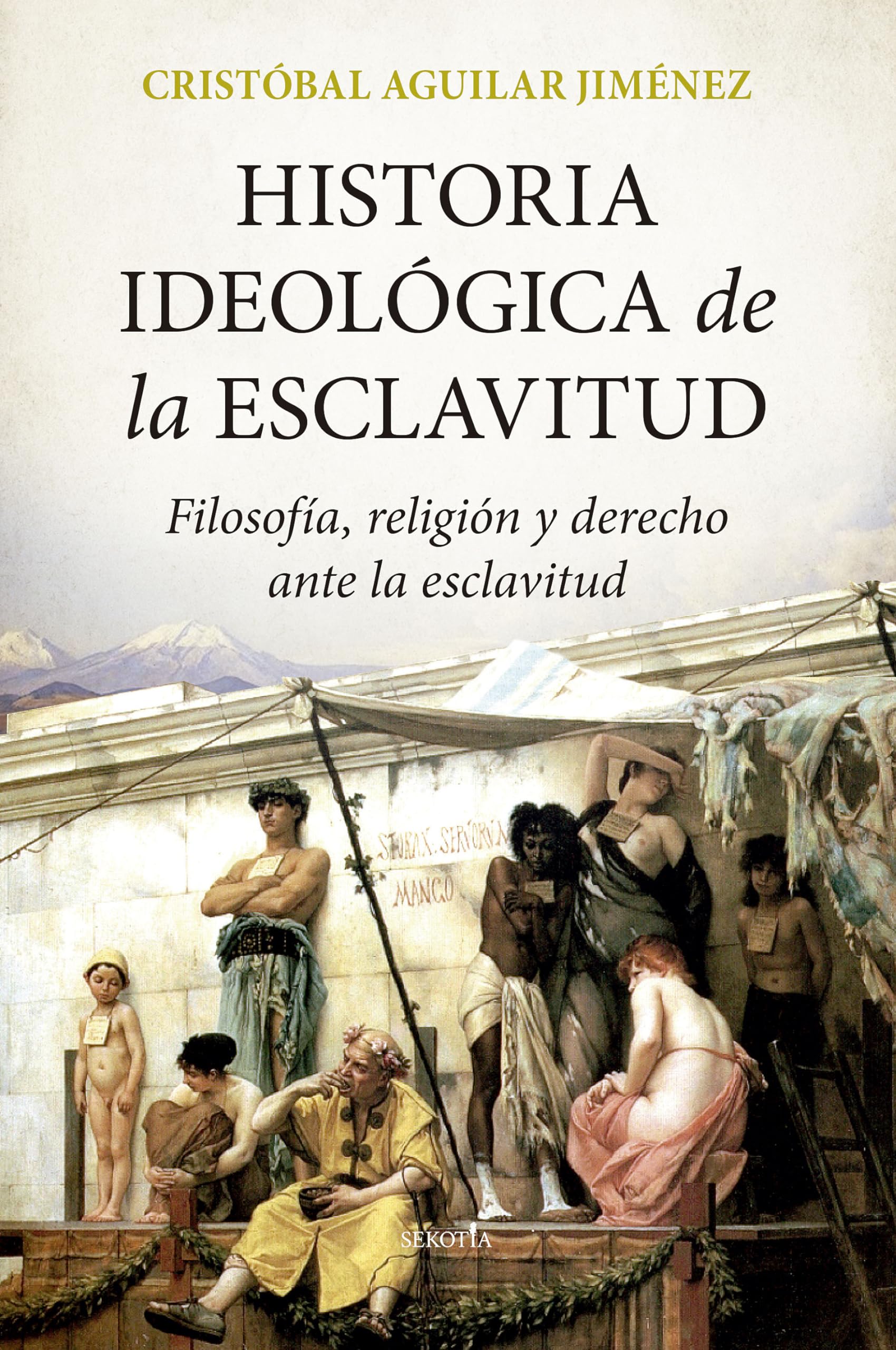 Historia ideológica de la esclavitud: Filosofía, religión y derecho ante la esclavitud book