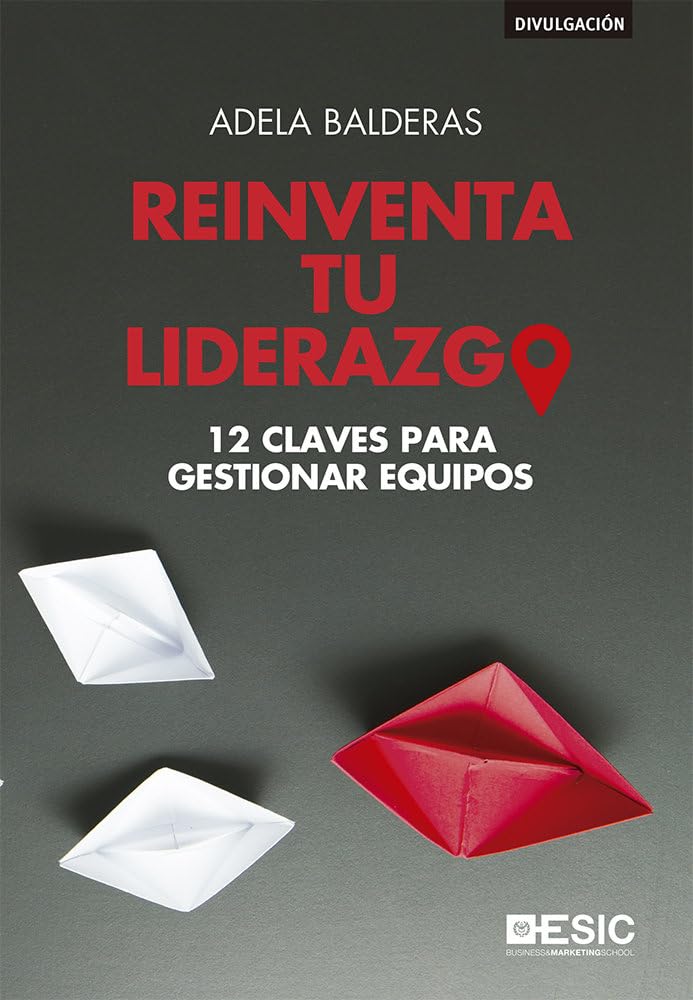 Reinventa tu liderazgo : 12 claves para gestionar equipos Business, Finance & Career