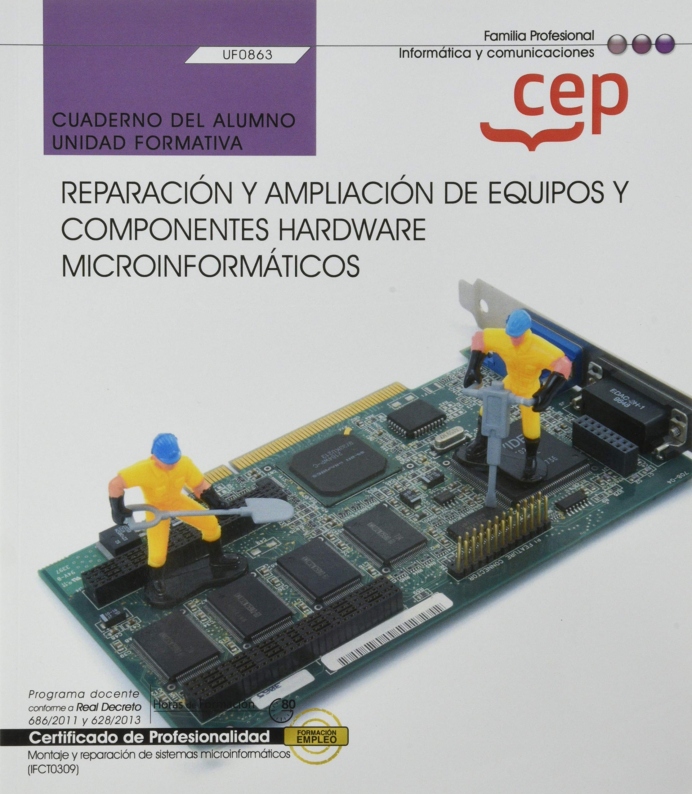 Cuaderno del alumno. Reparación y ampliación de equipos y componentes hardware microinformáticos (UF0863). Certificados de profesionalidad. Montaje y ... de sistemas microinformáticos (IFCT0309) Computer Science