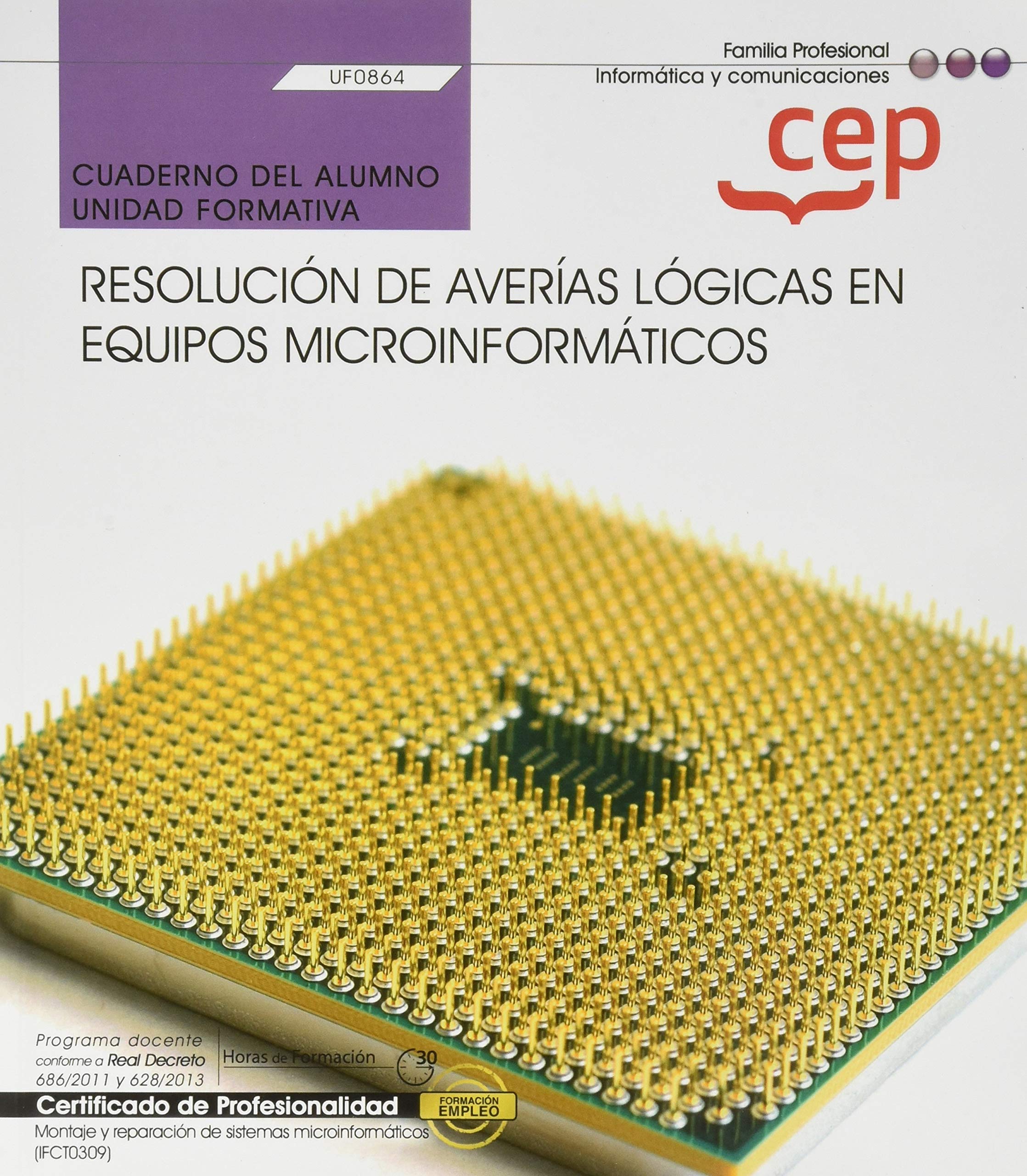 Cuaderno del alumno. Resolución de averías lógicas en equipos microinformáticos (UF0864). Certificados de profesionalidad. Montaje y reparación de sistemas microinformáticos (IFCT0309) Computer Science
