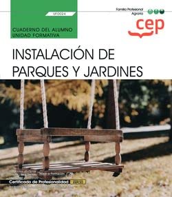 Cuaderno del alumno. Instalación de parques y jardines (UF0024). Certificados de profesionalidad. Jardinería y restauración del paisaje (AGAO0308) Leisure, Home & Garden