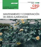 Cuaderno del alumno. Mantenimiento y conservación de áreas ajardinadas (UF0027). Certificados de profesionalidad. Jardinería y restauración del paisaje (AGAO0308) Leisure, Home & Garden