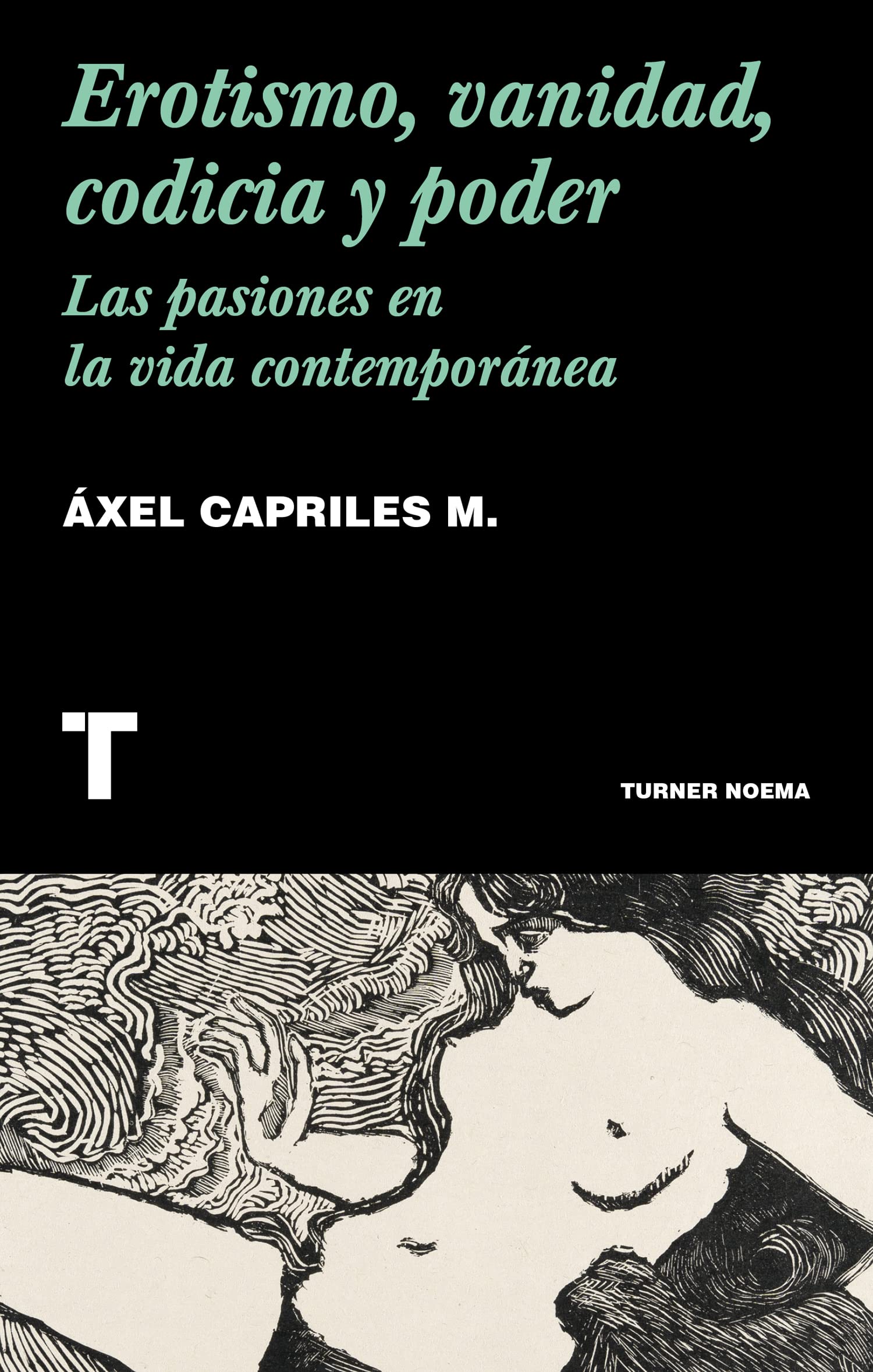 Erotismo, vanidad, codicia y poder: Las pasiones en la vida contemporánea (Noema) Books