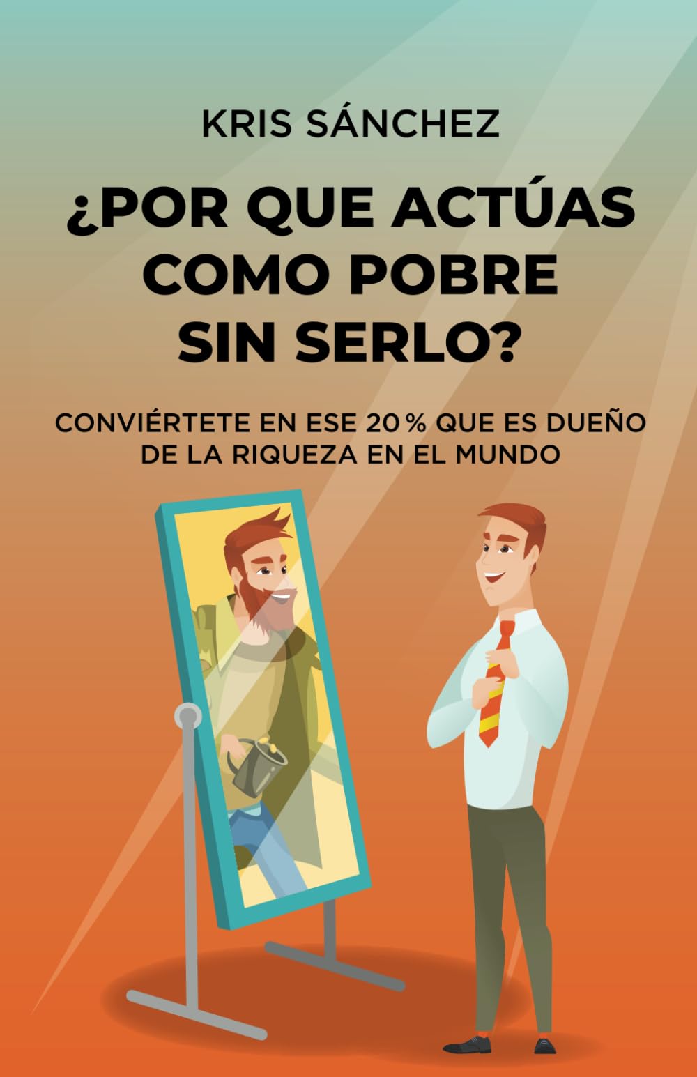 ¿Por qué actúas como pobre sin serlo?: Conviértete en ese 20 % que es dueño de la riqueza en el mundo Health, Nutrition & Fitness