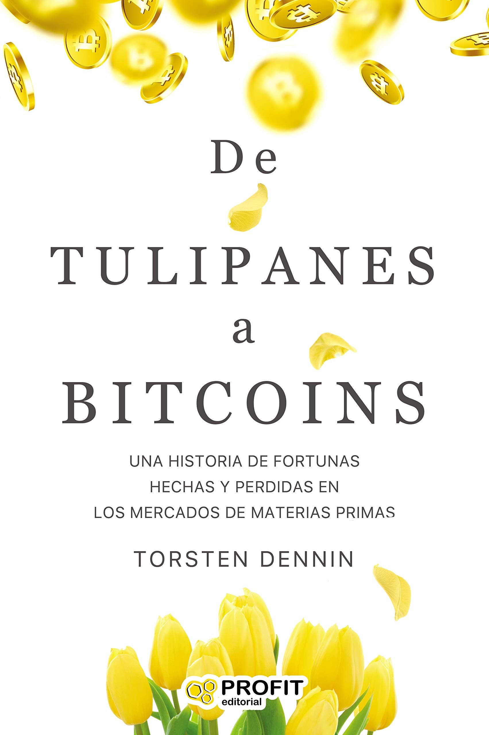 De Tulipanes a Bitcoins: Una historia de fortunas hechas y perdidas en los mercados de materias primas book