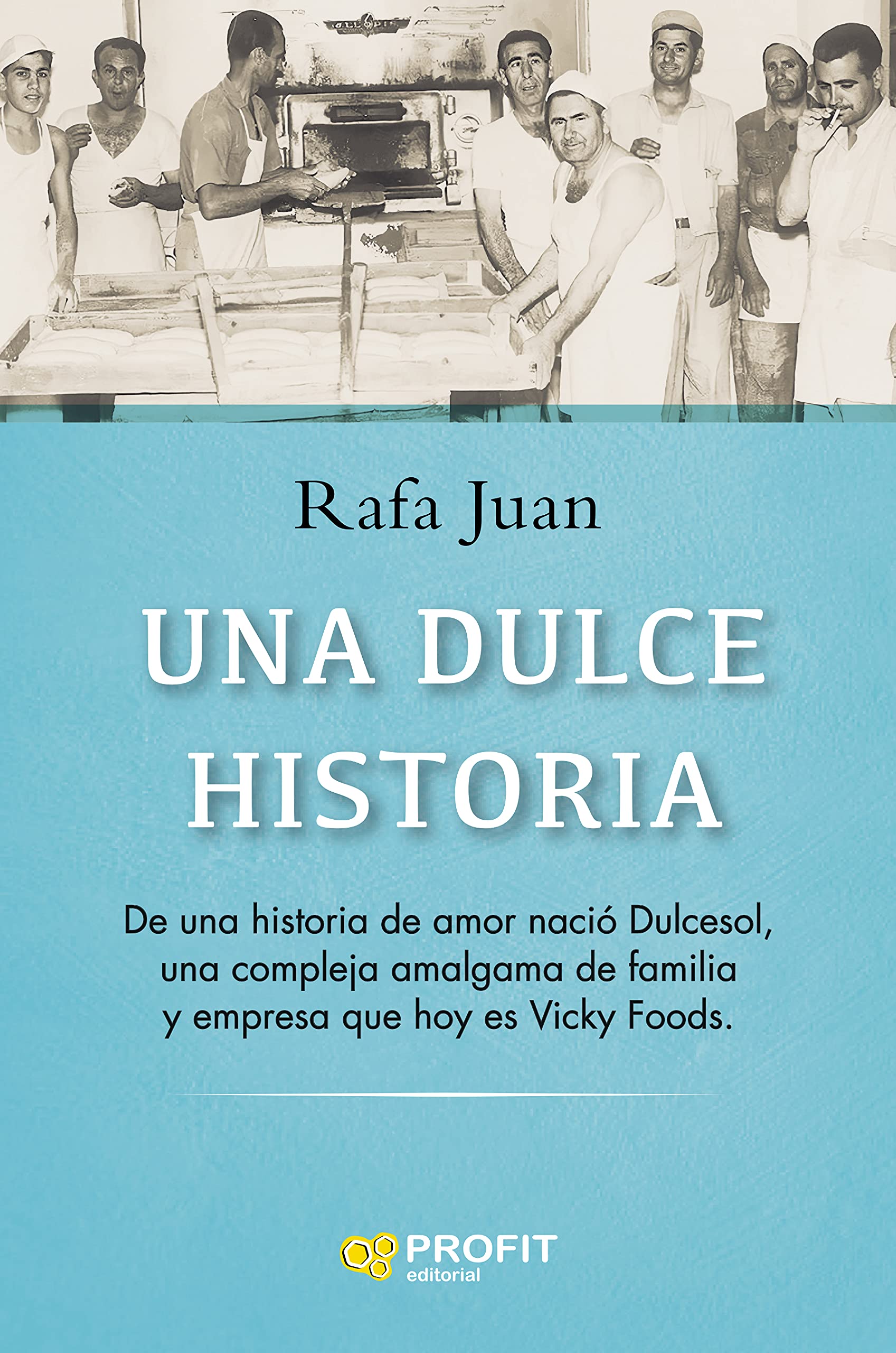Una dulce historia: De una historia de amor nació Dulcesol, una compleja amalgama de familia y empresa que hoy es Vicky Foods book