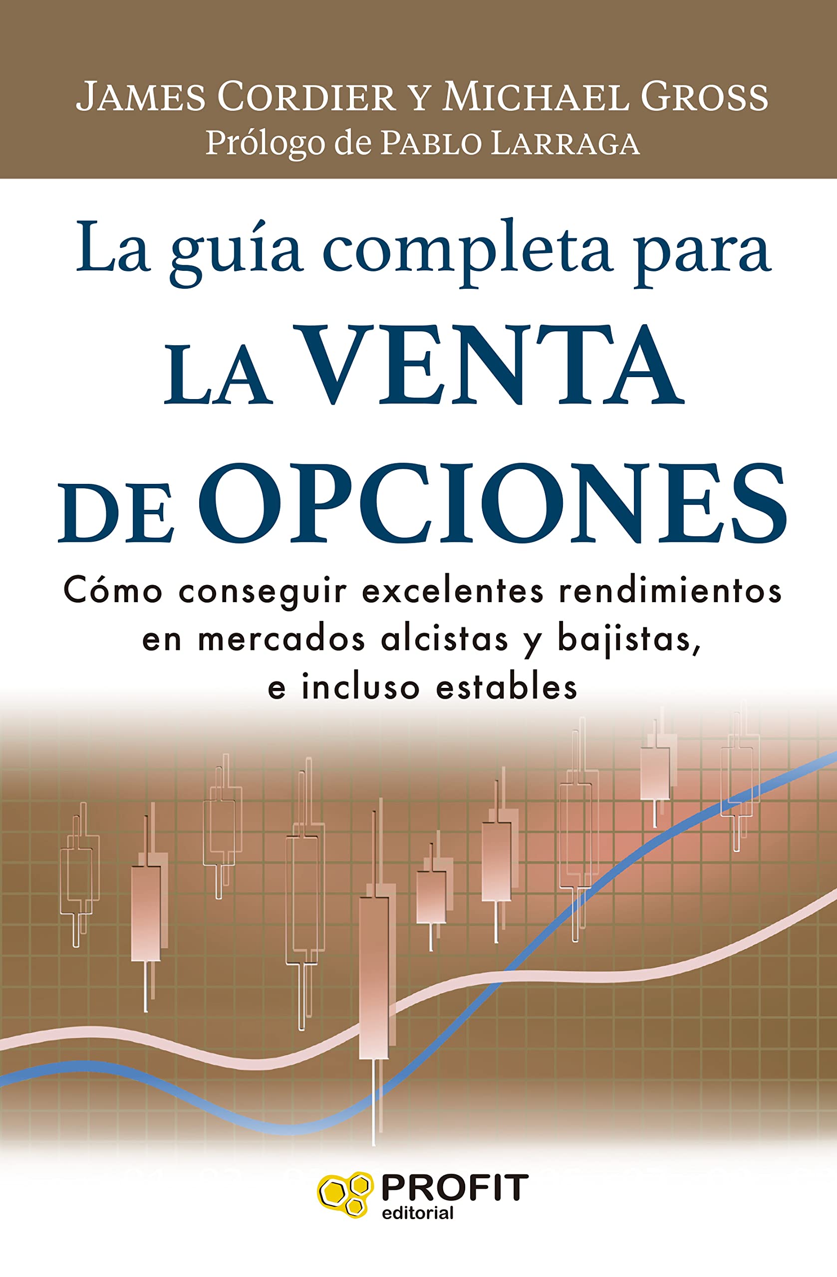 La guía completa para la venta de opciones : cómo conseguir excelentes rendimientos en mercados alcistas y bajistas, e incluso estables Business & Technology