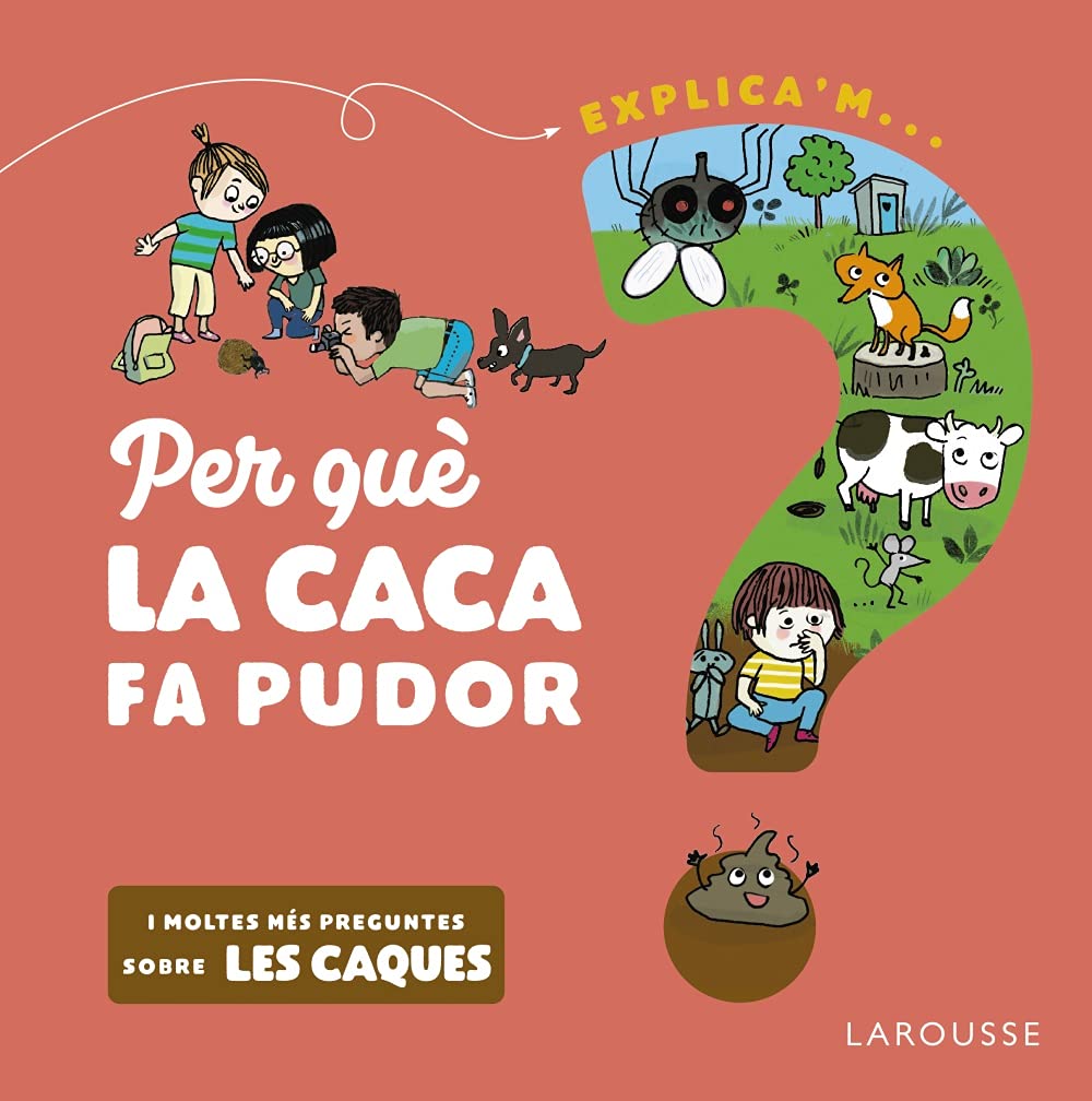 Per què la caca fa pudor? (LAROUSSE - Infantil / Juvenil - Catalán - A partir de 5/6 años) Non-fiction