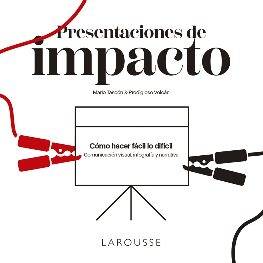 Presentaciones de impacto: Cómo hacer fácil lo difícil: comunicación visual, infografía y narrativa book