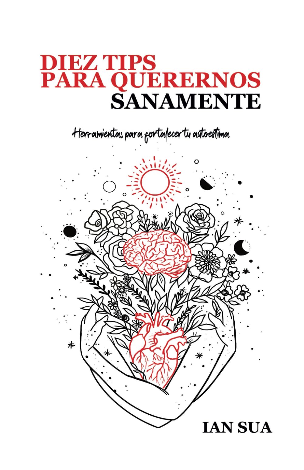Diez tips para querernos sanamente : herramientas para fortalecer nuestra autoestima Lifestyle