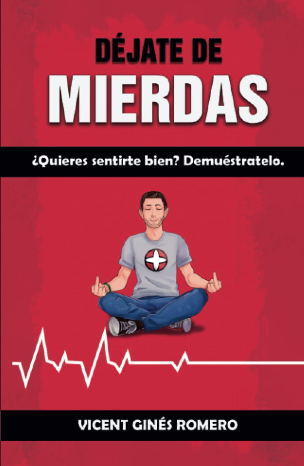Déjate de Mierdas: ¿Quieres sentirte bien? Demuéstratelo. book