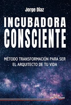 Incubadora Consciente: Método transformación para ser el arquitecto de tu vida (Última Línea de Ensayo, Band 50) book