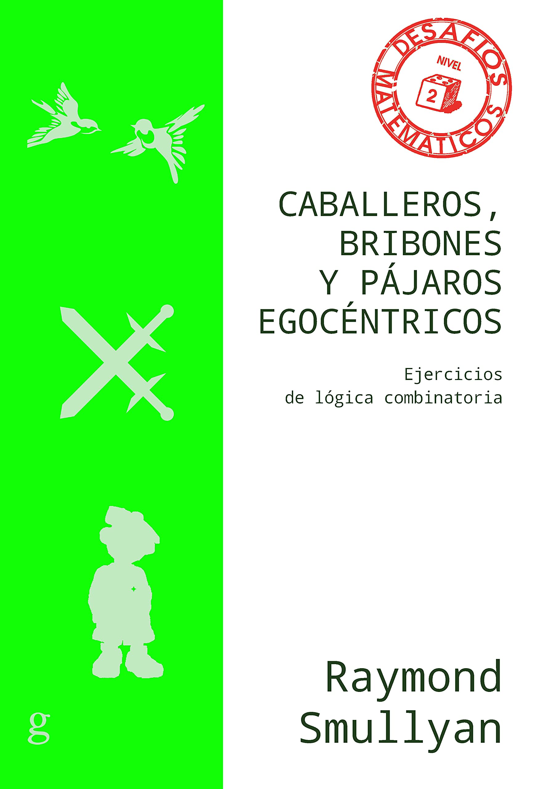 Caballeros, bribones y pájaros egocéntricos: Ejercicios de lógica combinatoria (Desafíos Matemáticos, Band 40857) Leisure & Fun