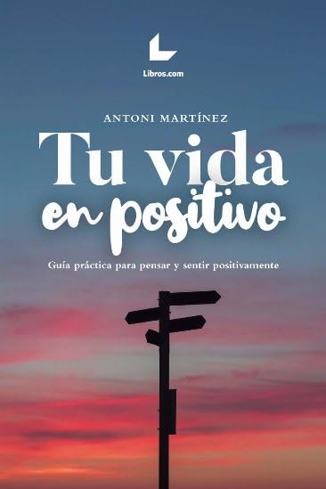 Tu vida en positivo: Guía práctica para pensar y sentir positivamente book