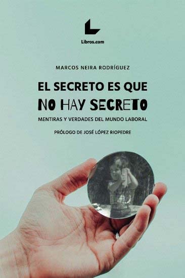 El secreto es que no hay secreto: Mentiras y verdades del mundo laboral Business, Finance & Career