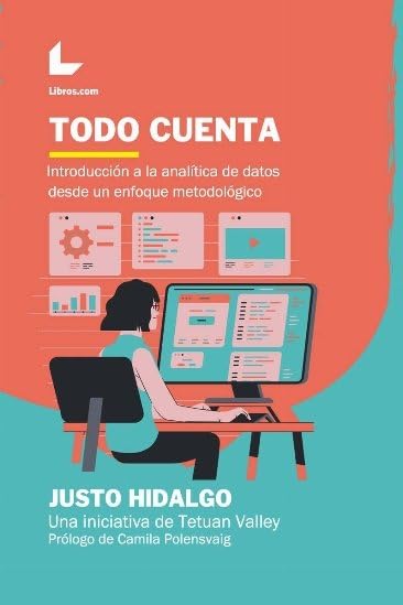 Todo cuenta: Una introducción a la analítica de datos desde un enfoque metodológico Business, Finance & Career