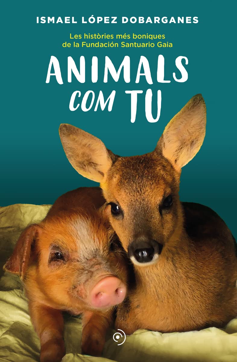 Animals com tu : les històries més boniques de la Fundación Santuario Gaia Contemporary literature