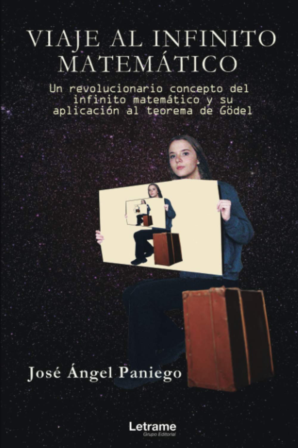 Viaje al infinito matemático. Un revolucionario concepto de infinito matemático y su aplicación al teorema de Gödel (Matemáticas, Band 1) Mathematics