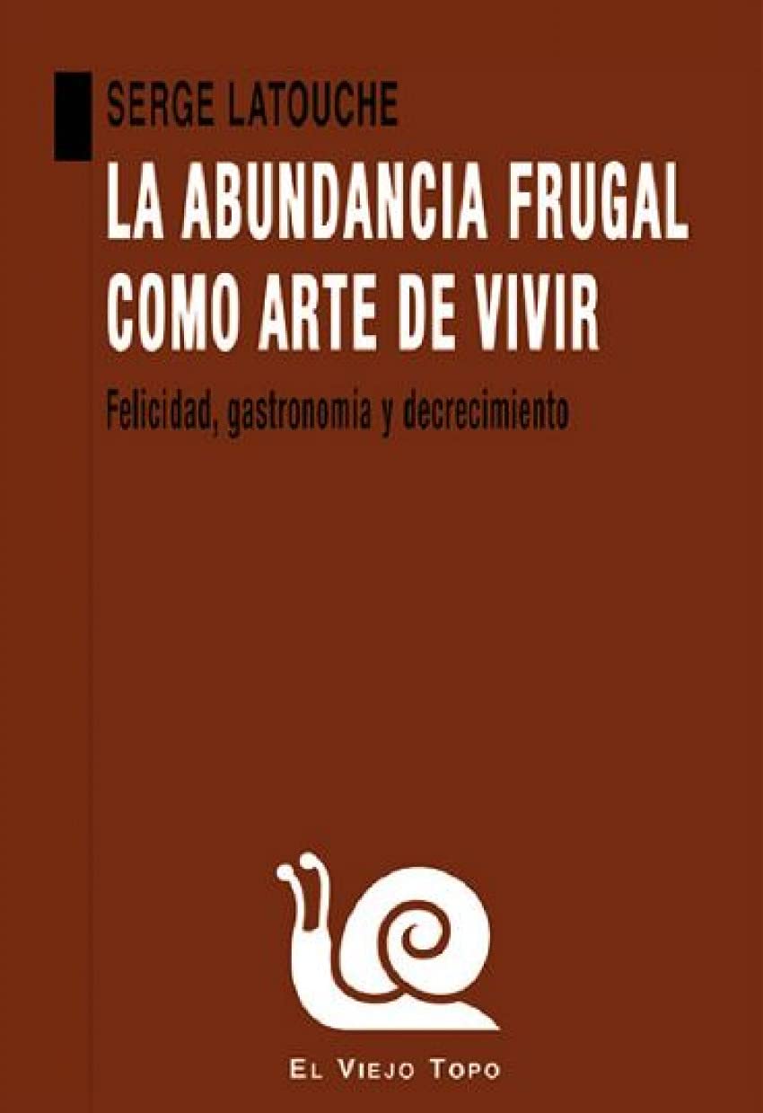 La abundancia frugal como arte de vivir: Felicidad, gastronomía y decrecimiento book