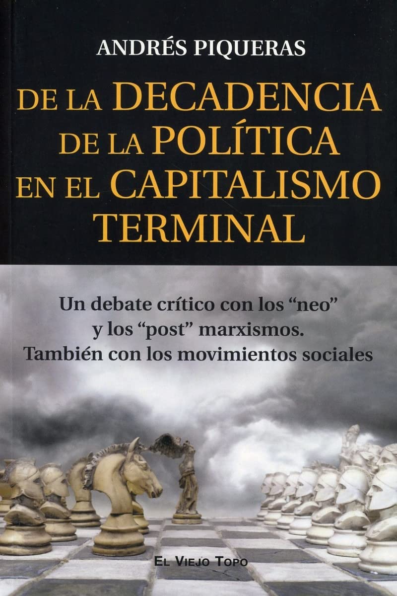 De la Decadencia de la Política en el Capitalismo terminal: Un debate crítico con los "neo" y los "post" marxismos. También con los movimientos sociales book