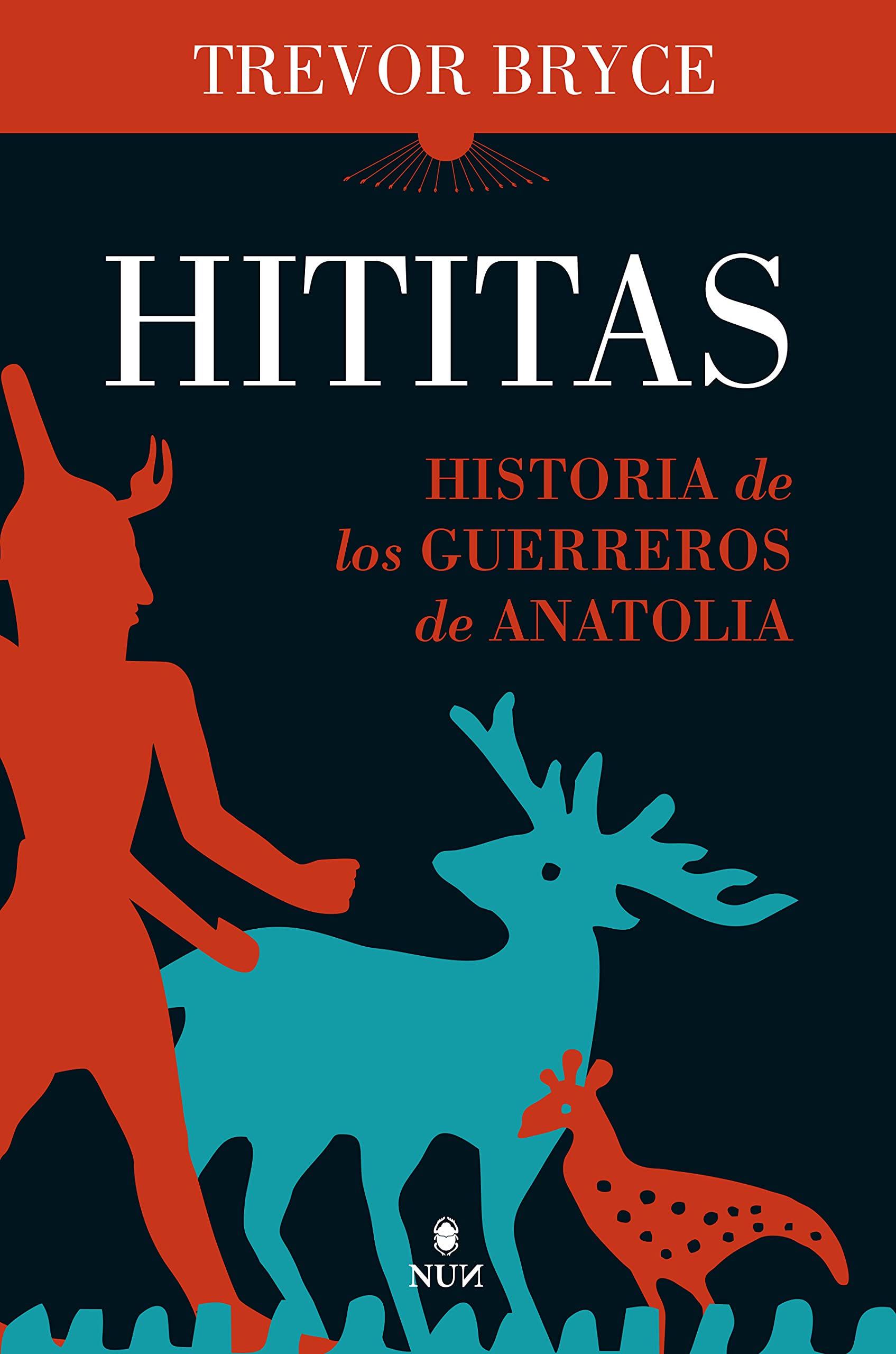 Hititas: Historia de los guerreros de Anatolia (Nun) Politics & History