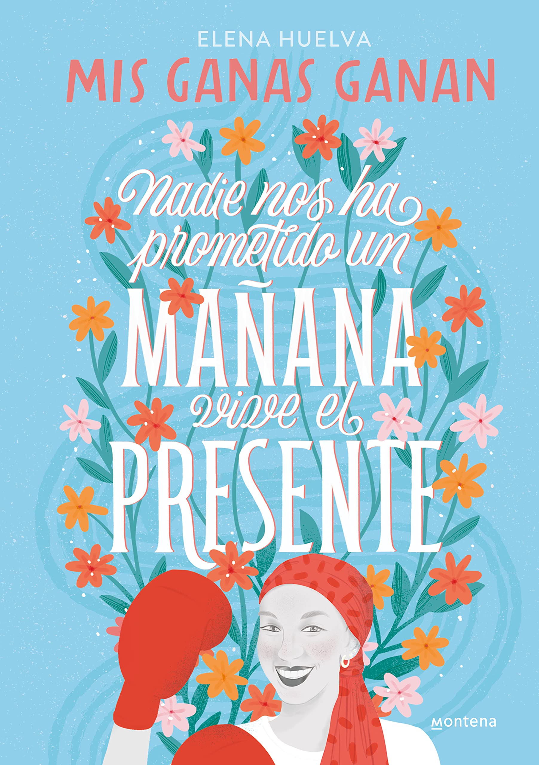 Mis ganas ganan. Nadie nos ha prometido un mañana, vive el presente (Montena) Young adult books