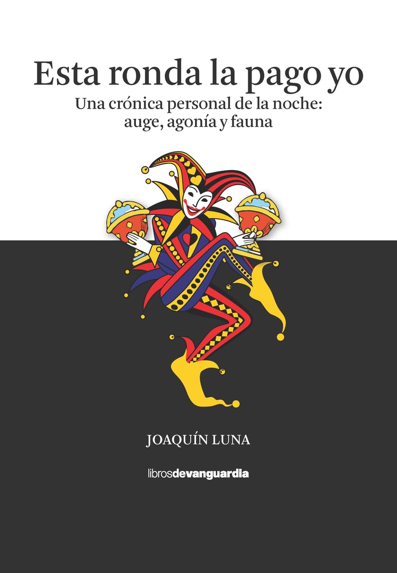 Esta ronda la pago yo: Una crónica personal de la noche: auge, agonía y fauna book