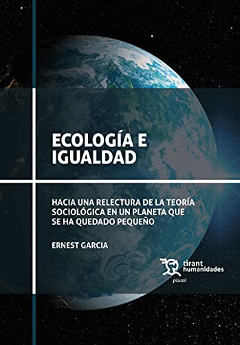 Ecología e igualdad : hacia una relectura de la teoría sociológica en un planeta que se ha quedado pequeño Natural Sciences