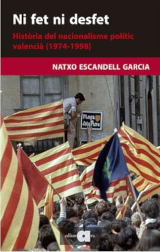 Ni fet ni desfet: Història del nacionalisme polític valencià (1974-1998) book