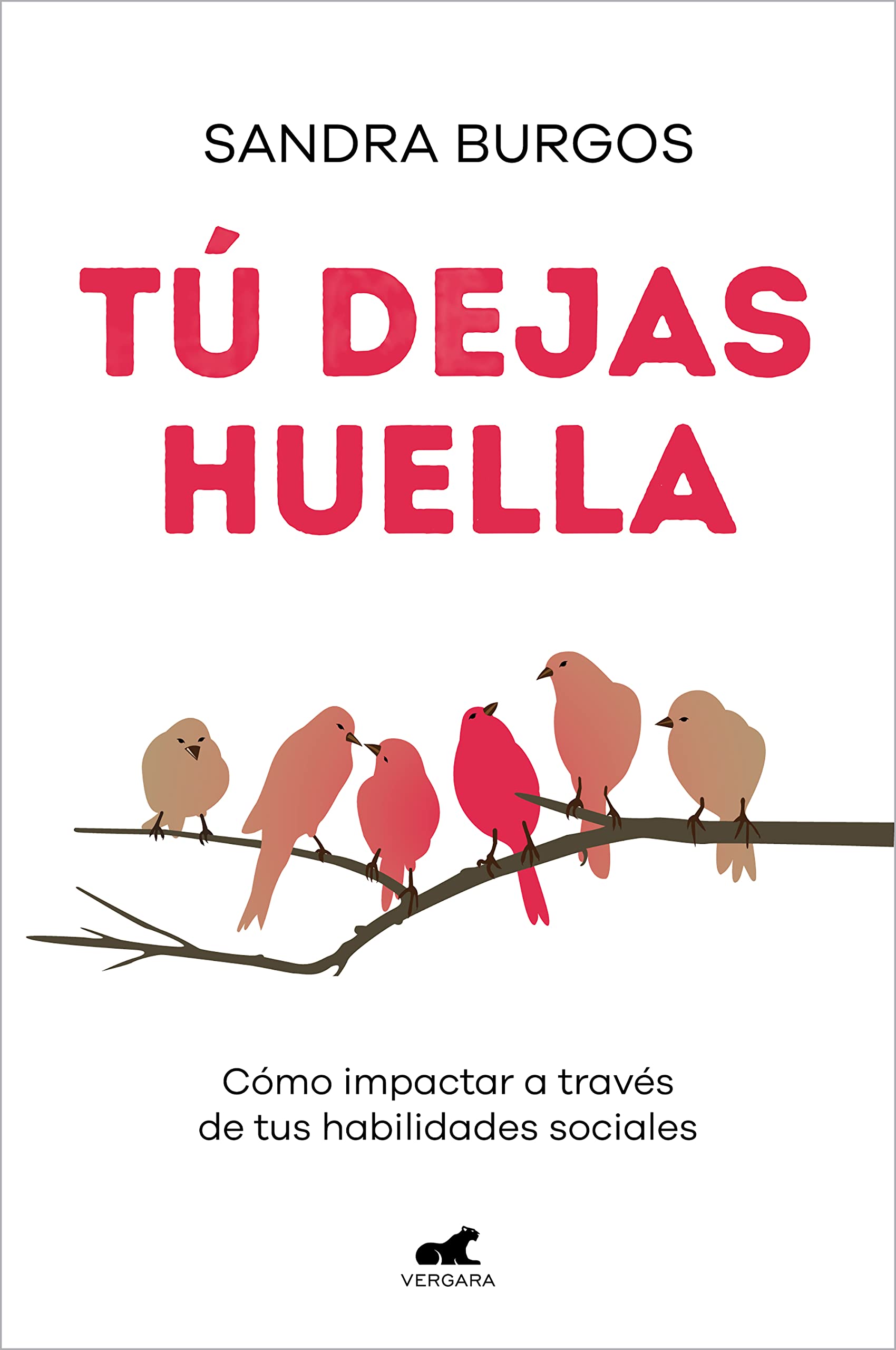 Tú Dejas Huella: Cómo Impactar a Través de Tus Habilidades Sociales / You Leave a Mark: How to Make an Impact Through Your Social Skills Business, Finance & Career