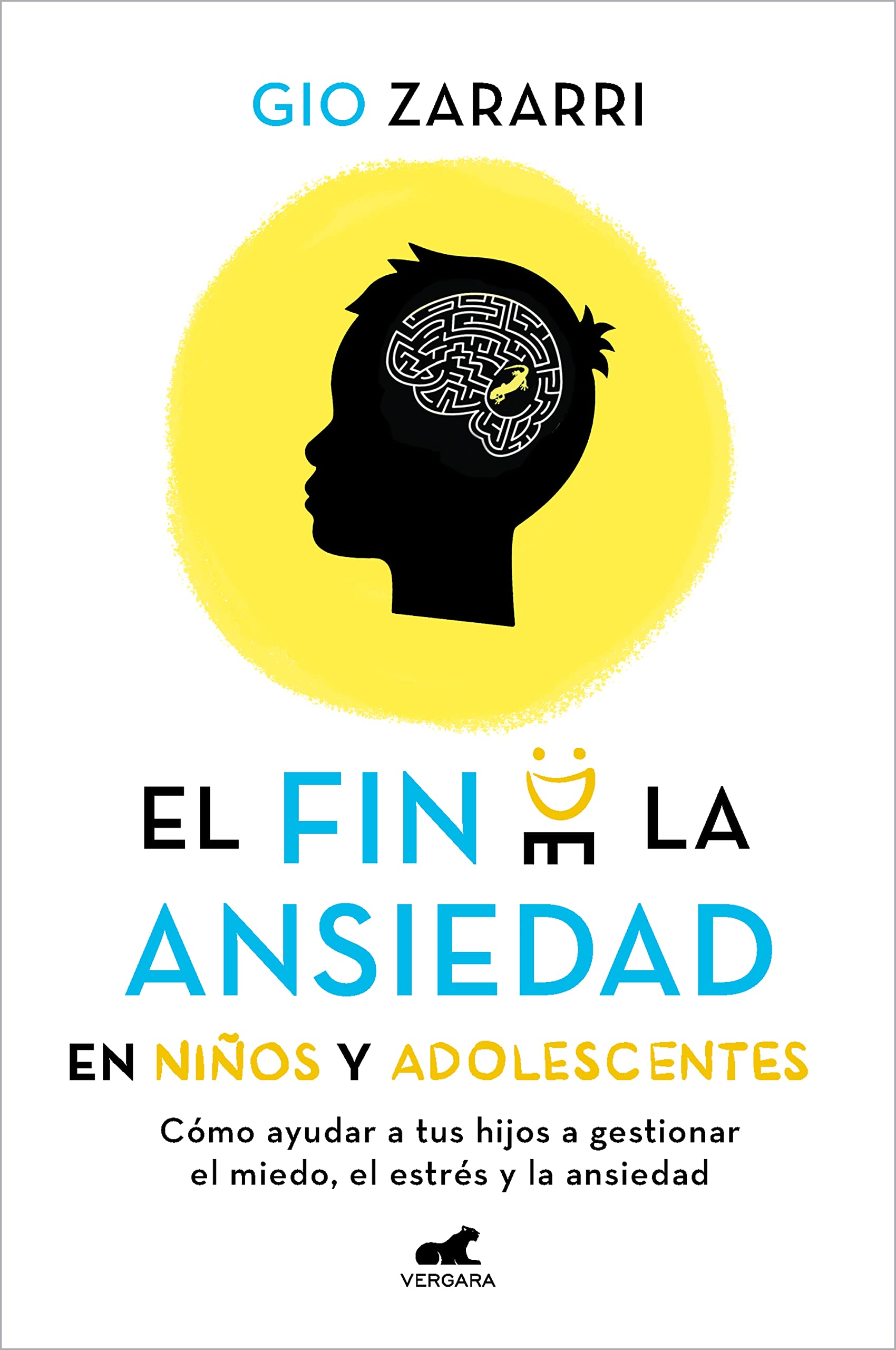 Fin de la Ansiedad En Niños Y Adolescentes. Cómo Ayudar a Tus Hijos a Gestionar Los Miedos, El Estrés Y La Ansiedad / The End of Anxiety in Children and Teen Business, Finance & Career