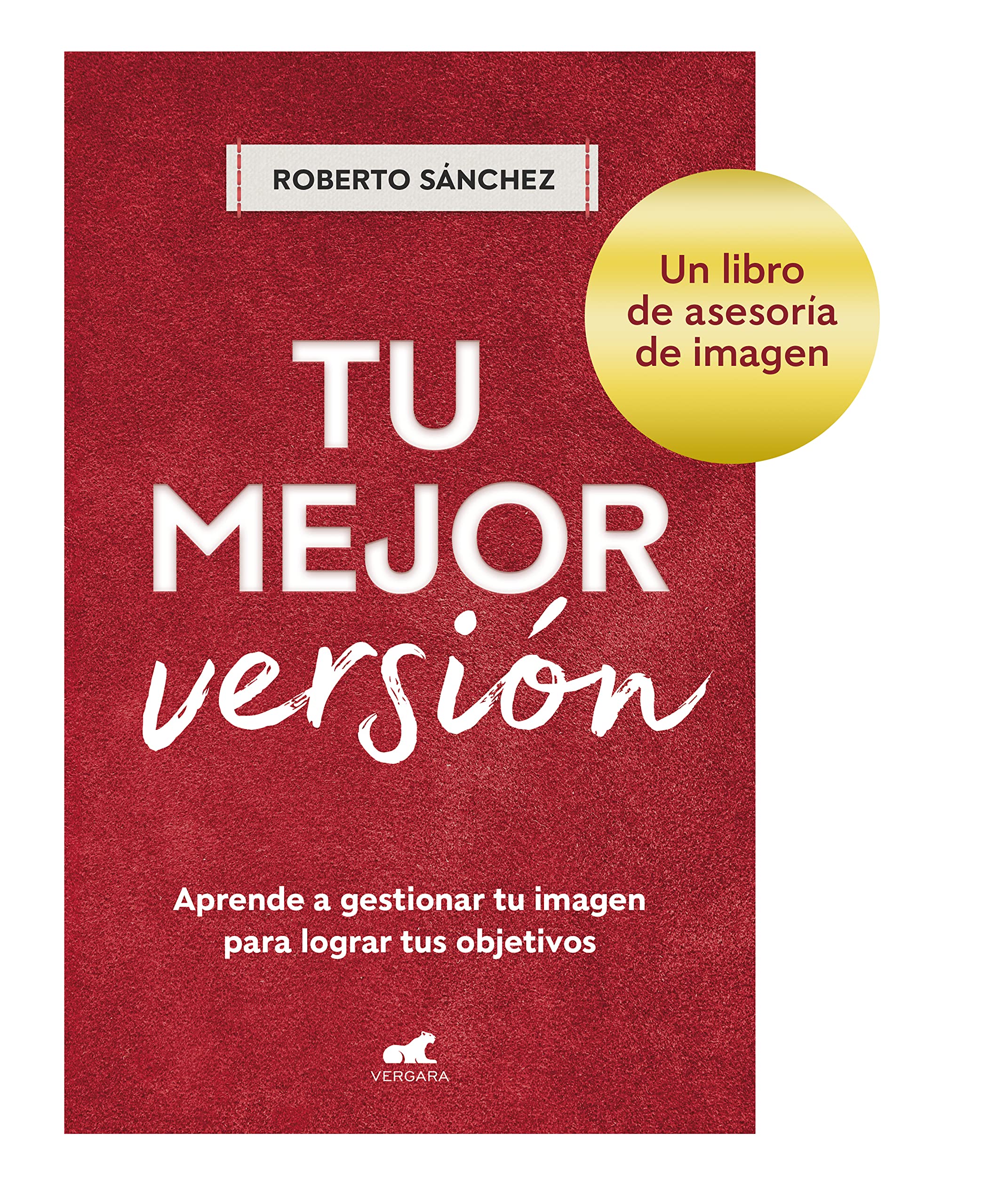 Tu mejor versión: Aprende a gestionar tu imagen para lograr tus objetivos (Vergara) Lifestyle