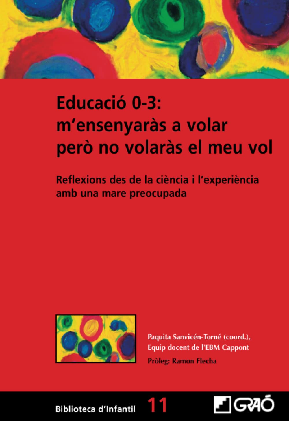 Educació 0-3: m’ensenyaràs a volar però no volaràs el meu vol: Reflexions des de la ciència i l’experiència amb una mare preocupada book